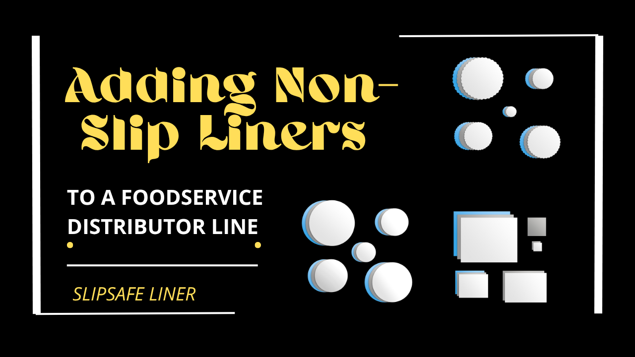 Adding Non-Slip Liners to a Foodservice Distributor Line