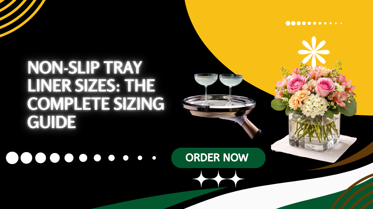 Non-Slip Tray Liner Sizes: The Complete Sizing Guide